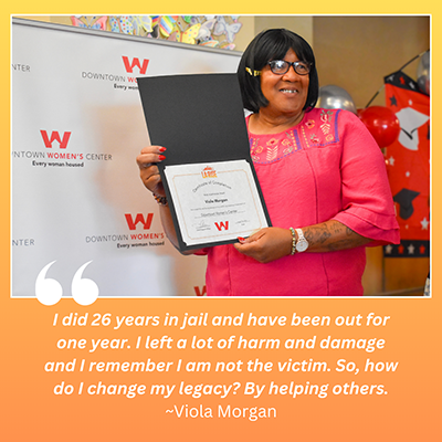 LA RISE participant testimonial from Viola Morgan: I did 26 years in jail and have been out for one year. I left a lot of harm and damage, and I remember I am not the victim. So, how do I change my legacy? By helping others.