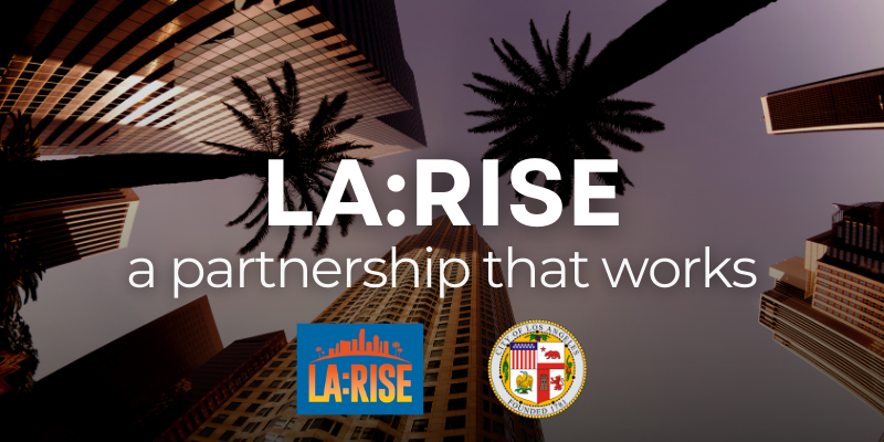 LA:RISE, a partnership that works: text overlaid on an image of the Downtown Los Angeles city skyline at sunset with palm trees in the foreground